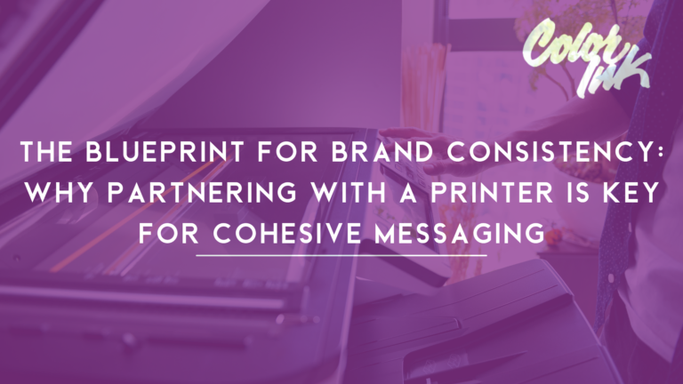 The Blueprint for Brand Consistency: Why Partnering with a Printer is Key for Cohesive Messaging